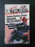 JAMES HADLEY CHASE - MOARTE DE CALIBRUL 45