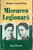 MISCAREA LEGIONARA,GRIGORE TRAIAN POP/ EDITURA KULLUSYS 2007/CATEVA PAGINI CU USOARE SUBLINIERI, 545 PAGINI/ VEZI POZE