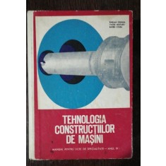 TEHNOLOGIA CONSTRUCTIILOR DE MASINI - MANUAL PENTRU ANUL IV - EMILIAN GHINEA/VASILE MILITARU .BARBU COLEA