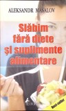 SLABIM FARA DIETE SI SUPLIMENTE NATURALE-AL. MASALOV-274675