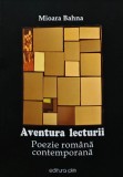 Aventura lecturii. Poezie romana contemporana (cu dedicatia autorului) - 2013 - Mioara Bahna ($A143)