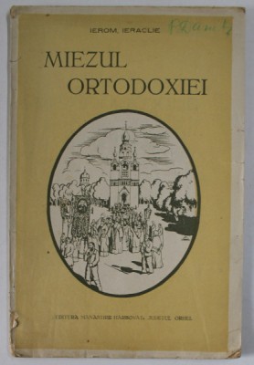 MIEZUL ORTODOXIEI de IEROM. IERACLIE , EXPUNERE POPULARA A TESTAMENTULUI MANTUIRII NOASTRE IN DIALOG SI MONOLOG , 1935 foto