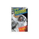 Ask the Astronaut: A Galaxy of Astonishing Answers to Your Questions on Spaceflight