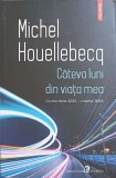 Cateva Luni din Viata Mea - Michel Houellebecq, Polirom, 2023, Romana, Paperback, Roman
