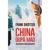 China dupa Mao. Ascensiunea unei superputeri - Frank Dikotter