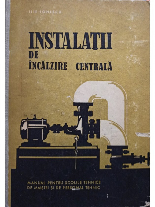 Ilie Ionescu - Instalatii de incalzire centrala (editia 1964)