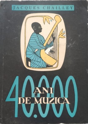 40000 Ani De Muzica Omul Descoperind Muzica - Jacques Chailley , E649 foto