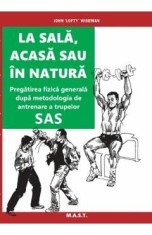 La sala, acasa sau in natura. Pregatirea fizica generala - John Lofty Wiseman