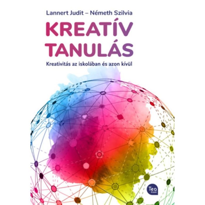 Kreat&iacute;v tanul&aacute;s - Kreativit&aacute;s az iskol&aacute;ban &eacute;s azon t&uacute;l - Lannert Judit