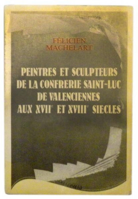 Peintres et sculpteures de la confrerie Saint-Luc de Valenciennes aux XVII et XVIII siecles foto