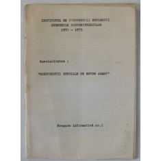 SPECIALITATEA : &#039; CONSTRUCTII SPECIALE DE BETON ARMAT &#039; , CURSURILE POSTUNIVERSITARE 1972 -1973 , BROSURA INFORMATIVA NR. 1