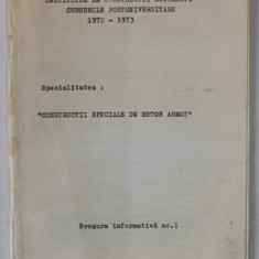 SPECIALITATEA : ' CONSTRUCTII SPECIALE DE BETON ARMAT ' , CURSURILE POSTUNIVERSITARE 1972 -1973 , BROSURA INFORMATIVA NR. 1