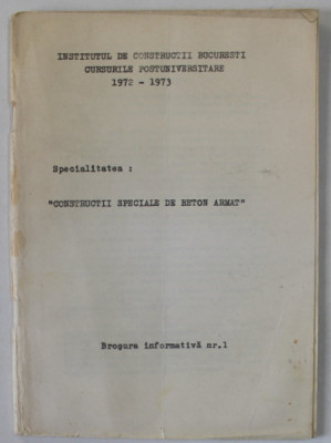 SPECIALITATEA : &amp;#039; CONSTRUCTII SPECIALE DE BETON ARMAT &amp;#039; , CURSURILE POSTUNIVERSITARE 1972 -1973 , BROSURA INFORMATIVA NR. 1 foto