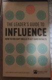 Mike Brent, Fiona Dent - The Leader&#039;s Guide to Influence: How to Use Soft Skills to Get Hard Results