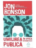 Cumpara ieftin Umilirea publica in epoca internetului/Jon Ronson