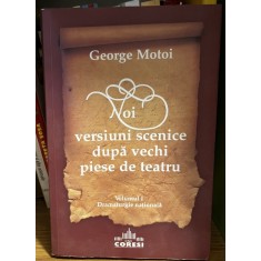 Noi versiuni scenice dupa vechi piese de teatru - George Motoi - Vol. 1