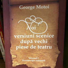Noi versiuni scenice dupa vechi piese de teatru - George Motoi - Vol. 1