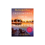 The New York Times Crosswords for a Long Weekend: 200 Easy to Hard Crossword Puzzles
