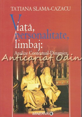 Viata, Personalitate, Limbaj: Analize Contextual-Dinamice - Tatiana Slama-Cazacu