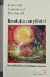 Revolutia constiintei. Noua spiritualitate si transformarea planetara - Ervin Laszlo