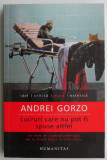 Lucruri care nu pot fi spuse altfel &ndash; Andrei Gorzo