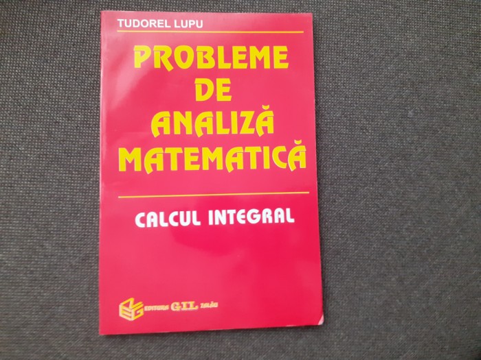 TUDOREL LUPU PROBLEME DE ANALIZA MATEMATICA CALCUL INTEGRAL