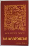 SARBATORILE de PAUL EUGEN BANCIU , roman , 1981 , DEDICATIE *