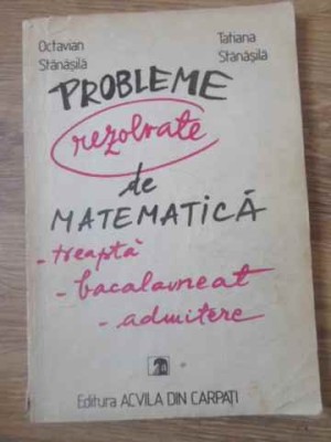 PROBLEME REZOLVATE DE MATEMATICA-OCTAVIAN STANASILA, TATIAN STANASILA-225830 foto