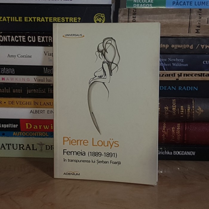 PIERRE LOUYS - FEMEIA ( 1889-1891 ) , IN TRANSPUNEREA LUI SERBAN FOARTA , 2014 *