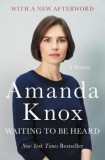 Waiting to Be Heard: A Memoir - Amanda Knox, Carti in engleza, New York Times Bestselling