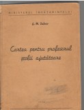 C10639 - CARTEA PENTRU PRFESORUL SCOLII AJUTATOARE - G.M. DULNEV