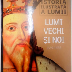 ISTORIA ILUSTRATA A LUMII , LUMI VECHI SI NOI 1339 - 1492