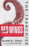 The Franchise: Detroit Red Wings: A Curated History of the Red Wings