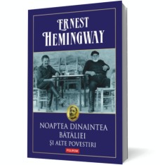 Noaptea dinaintea bataliei si alte povestiri - Polirom