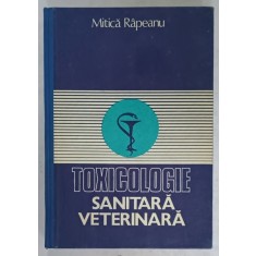 TOXICOLOGIE SANITARA VETERINARA de MITICA RAPEANU , 1983 , DEDICATIE *