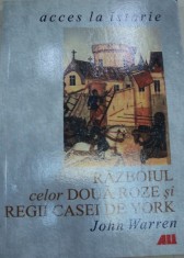 RAZBOIUL CELOR DOUA ROZE SI REGII CASEI DE YORK de JOHN WARREN foto