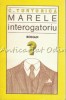 Marele Interogatoriu - C. Turturica, Roman, Editura Cartea Romaneasca, 1984, 309 Pagini
