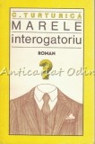 Marele Interogatoriu - C. Turturica, Roman, Editura Cartea Romaneasca, 1984, 309 Pagini