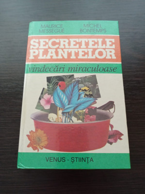Maurice Messegue, Michel Bontemps - Secretele plantelor. Vindecari miraculoase foto