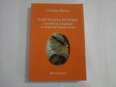FASCINATIA PUTERII - UZURPARI SI CONSPIRATII IN IMPERIUL ROMAN TARZIU - CRISTIAN OLARIU foto
