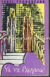 Sa Vie Bazarca! - Ionel Teodoreanu, Dacia 1971, Roman, Beletristica, Limba Romana, 218 pagini