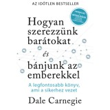 Hogyan szerezz&uuml;nk bar&aacute;tokat &eacute;s b&aacute;njunk az emberekkel - Sikerkalauz 1 - A legfontosabb k&eacute;zik&ouml;nyv, ami a sikerhez vezet - Dale Carnegie