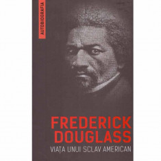 Frederick Douglass - Viata unui sclav american - 132664