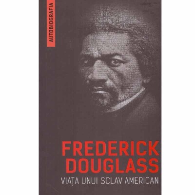 Frederick Douglass - Viata unui sclav american - 132664 foto