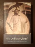 Susan R. Garrett - No Ordinary Angel: Celestial Spirits and Christian Claims about Jesus (angelologie...)