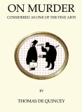 On Murder Considered as One of the Fine Arts - Thomas De Quincey - English Literature, Crime Fiction, Serial Killers, Satire, Black Humor