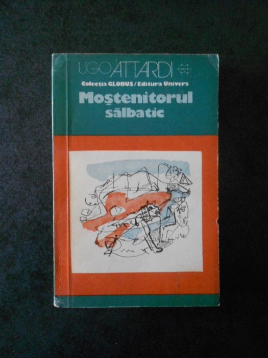 UGO ATTARDI - MOSTENITORUL SALBATIC
