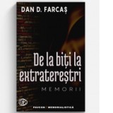 De la biti la extraterestri. Memorii - Dan D. Farcas