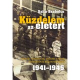 K&uuml;zdelem az &eacute;let&eacute;rt - H&aacute;bor&uacute;s v&eacute;dlevelek, ment&eacute;si iratok, embermentők Magyarorsz&aacute;gon 1941-1945 - Szita Szabolcs