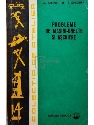 M. Alelenei - Probleme de masini-unelte si aschiere (editia 1972) foto